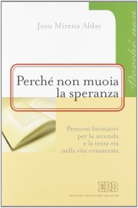 Perchè non muoia la speranza. Percorsi formativi per la seconda e la terza età nella vita consacrata