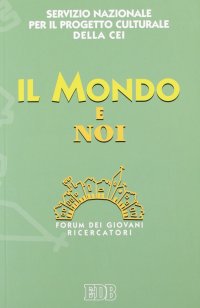 Il mondo e noi. Forum dei giovani ricercatori