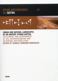 Urban and natural landscapes of an ancient syrian capital. Settlement and environment at Tell Mishrifeh-Qatna and in central-western Syria