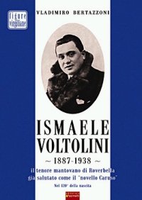 Ismaele Voltolini 1887-1938. Il tenore mantovano di Roverbella già salutato come il "novello Caruso"