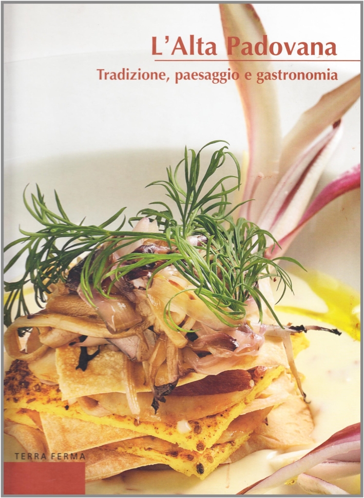 L'alta padovana. Tradizione, paesaggio e gastronomia L'alta padovana. Tradizione, paesaggio e gastronomia