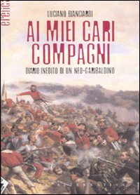 Ai miei cari compagni. Diario inedito di un neo-garibaldino Ai miei cari compagni. Diario inedito di un neo-garibaldino