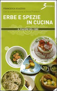 Erbe e spezie in cucina. Ediz. illustrata Erbe e spezie in cucina. Ediz. illustrata
