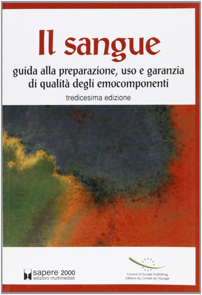 Il sangue. Guida alla preparazione, uso e garanzia di qualità degli emocomponenti Il sangue. Guida alla preparazione, uso e garanzia di qualità degli emocomponenti