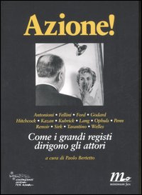Azione! Come i grandi registi dirigono gli attori. Ediz. illustrata Azione! Come i grandi registi dirigono gli attori. Ediz. illustrata