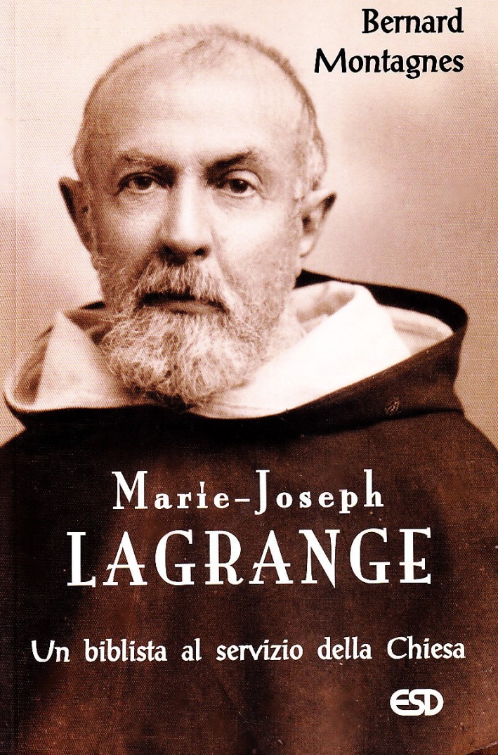 Marie-Joseph Lagrange. Un biblista al servizio della Chiesa Marie-Joseph Lagrange. Un biblista al servizio della Chiesa