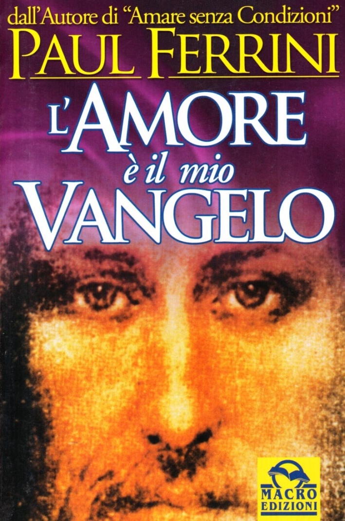 L'amore è il mio vangelo. I rivoluzionari insegnamenti di Gesù L'amore è il mio vangelo. I rivoluzionari insegnamenti di Gesù