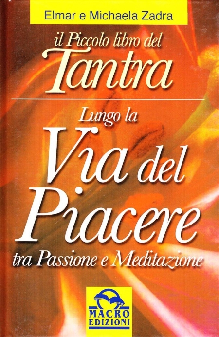Il piccolo libro del tantra. Lungo la via del piacere tra passione e meditazione Il piccolo libro del tantra. Lungo la via del piacere tra passione e meditazione