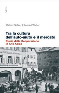 Zwischen Selbsehilfe und Marktlogik. Geschichte des Genossenschaftswesens in Südtirol Zwischen Selbsehilfe und Marktlogik. Geschichte des Genossenschaftswesens in Südtirol