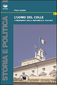 L'uomo del colle. I presidenti della Repubblica italiana L'uomo del colle. I presidenti della Repubblica italiana