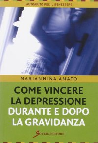 Come vincere la depressione durante e dopo la gravidanza