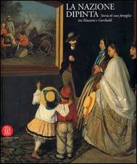 La Nazione Dipinta. Storia di una famiglia tra Mazzini e Garibaldi