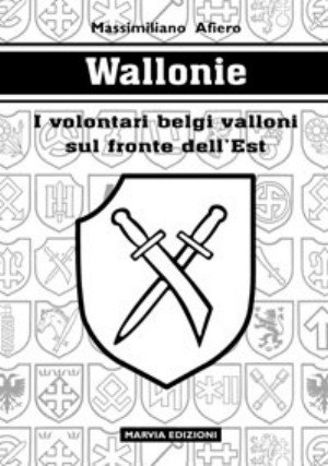 Wallonie. I volontari belgi valloni sul fronte dell'est Wallonie. I volontari belgi valloni sul fronte dell'est
