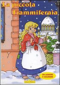 Piccola fiammiferaia. Ediz. illustrata Piccola fiammiferaia. Ediz. illustrata