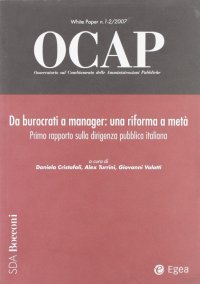 OCAP. Osservatorio sul cambiamento delle amministrazioni pubbliche (2007) vol. 1-2: Da burocrati a manager. Una riforma a metà. 1° rapporto sulla dirigenza pubbica...