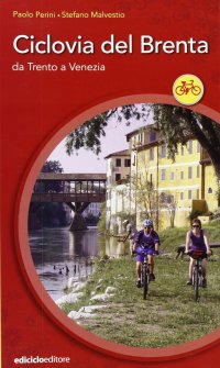 Ciclovia del Brenta. Da Trento e Venezia