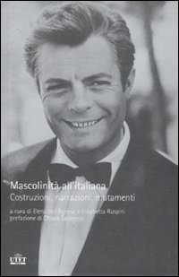 Mascolinità all'italiana. Costruzioni, narrazioni, mutamenti Mascolinità all'italiana. Costruzioni, narrazioni, mutamenti