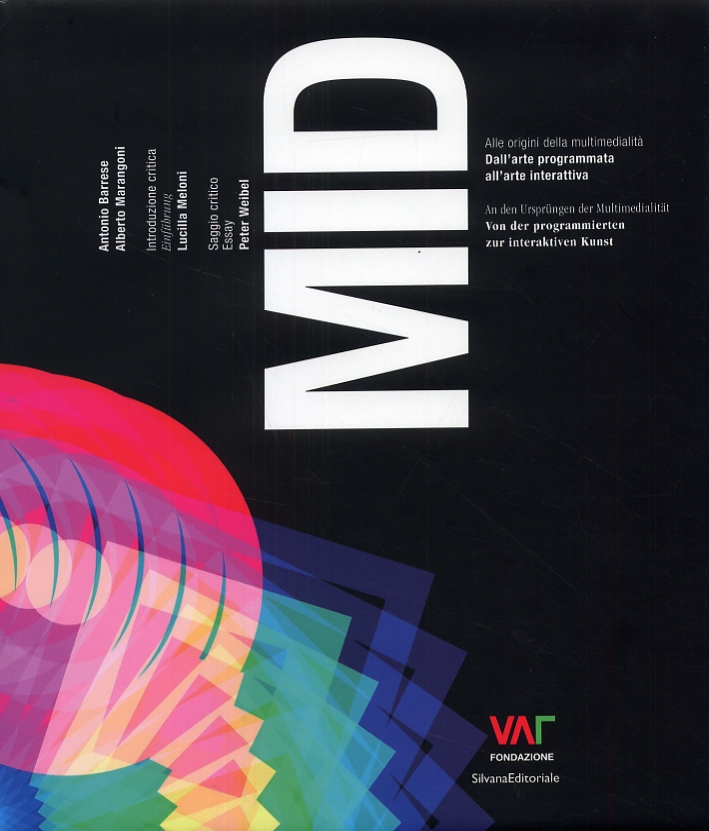 MID. Alle origini della multimedialità. Dall'arte programmata all'arte interattiva. An den Ursprungen der Multimedialitat. Von der programmierten zur interaktiven Kunst MID. Alle origini della multimedialità. Dall'arte programmata all'arte interattiva. An den Ursprungen der Multimedialitat. Von der programmierten zur interaktiven Kunst