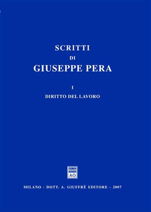 Scritti di Giuseppe Pera. Vol. 1: Diritto del lavoro... Scritti di Giuseppe Pera. Vol. 1: Diritto del lavoro...