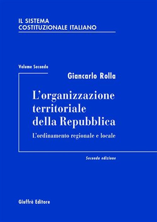 Il Sistema Costituzionale Italiano. Vol. 2: l'Organizzazione Territoriale delle Repubblica. L'Ordinamento Regionale e Locale... Il Sistema Costituzionale Italiano. Vol. 2: l'Organizzazione Territoriale delle Repubblica. L'Ordinamento Regionale e Locale...