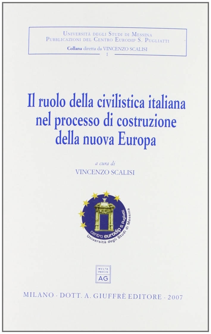 Il ruolo della civilistica italiana nel processo di costruzione della nuova Europa. Convegno internazionale di studio (Messina, 28-30 settembre 2005) Il ruolo della civilistica italiana nel processo di costruzione della nuova Europa. Convegno internazionale di studio (Messina, 28-30 settembre 2005)