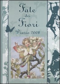 Le fate dei fiori. Diario 2008. Ediz. illustrata Le fate dei fiori. Diario 2008. Ediz. illustrata