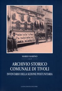 Archivio storico comunale di Tivoli. Vol. 1: Inventario della sezione postunitaria