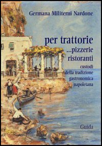 Per trattorie. Custodi della tradizione napoletana Per trattorie. Custodi della tradizione napoletana