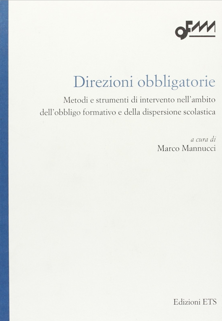 Direzioni obbligatorie. Metodi e strumenti di intervento nell'ambito dell'obbligo formativo e della dispersione scolastica Direzioni obbligatorie. Metodi e strumenti di intervento nell'ambito dell'obbligo formativo e della dispersione scolastica