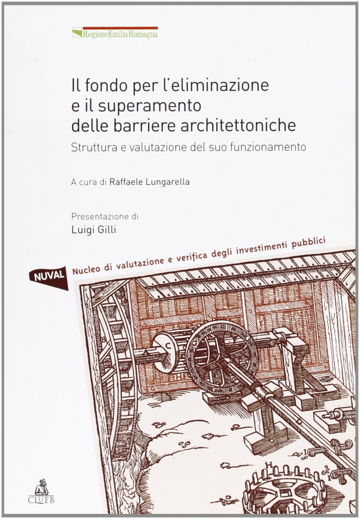 Il fondo per l'eliminazione e il superamento delle barriere architettoniche. Struttura e valutazione del suo funzionamento Il fondo per l'eliminazione e il superamento delle barriere architettoniche. Struttura e valutazione del suo funzionamento