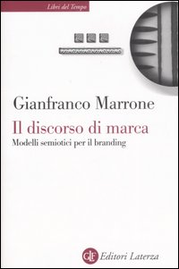 Il discorso di marca. Modelli semiotici per il branding Il discorso di marca. Modelli semiotici per il branding