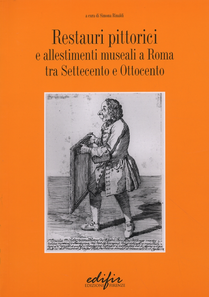 Restauri pittorici e allestimenti museali a Roma tra Settecento e Ottocento Restauri pittorici e allestimenti museali a Roma tra Settecento e Ottocento