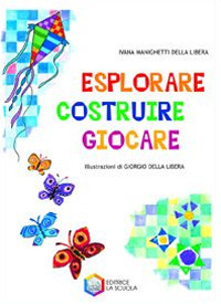 Esplorare, costruire, giocare. Ediz. illustrata Esplorare, costruire, giocare. Ediz. illustrata