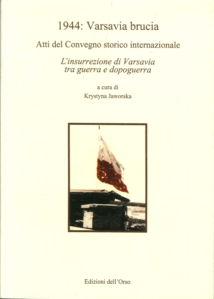 1944: Varsavia brucia. L'insurrezione di Varsavia tra guerra e dopoguerra 1944: Varsavia brucia. L'insurrezione di Varsavia tra guerra e dopoguerra