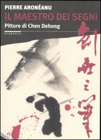 Il maestro dei segni. Pitture di Chen Dehong Il maestro dei segni. Pitture di Chen Dehong