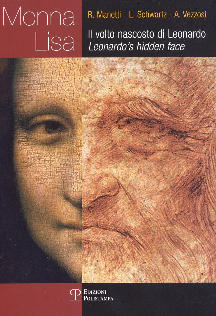 Monna Lisa. Il volto nascosto di Leonardo. Mona Lisa. Leonardo's hidden face Monna Lisa. Il volto nascosto di Leonardo. Mona Lisa. Leonardo's hidden face