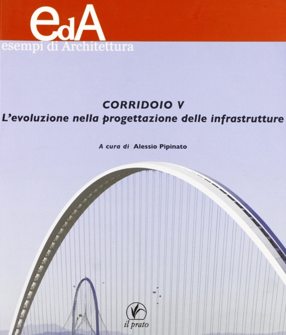 Corridoio V. L'evoluzione nella progettazione delle infrastrutture Corridoio V. L'evoluzione nella progettazione delle infrastrutture