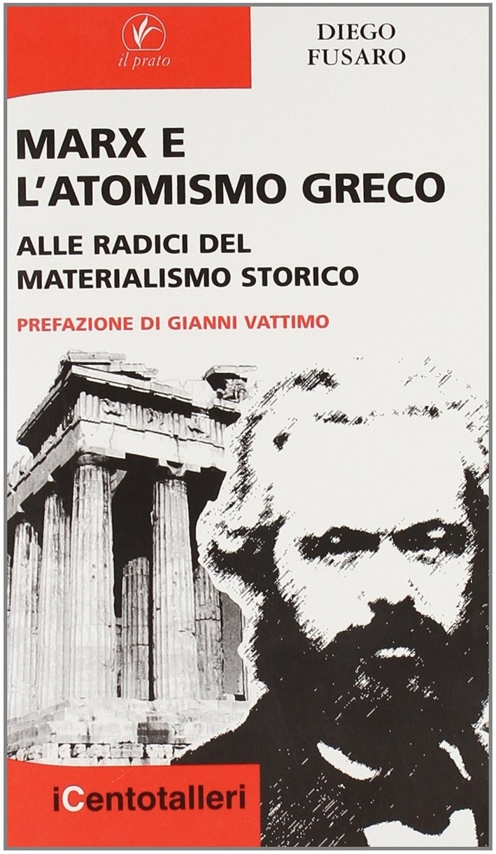 Marx e l'atomismo greco. Alle radici del materialismo storico Marx e l'atomismo greco. Alle radici del materialismo storico