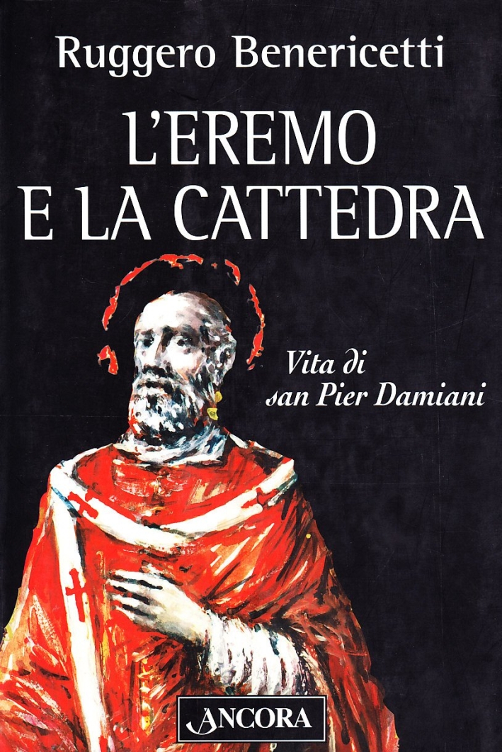 L'eremo e la cattedra. Vita di san Pier Damiani L'eremo e la cattedra. Vita di san Pier Damiani