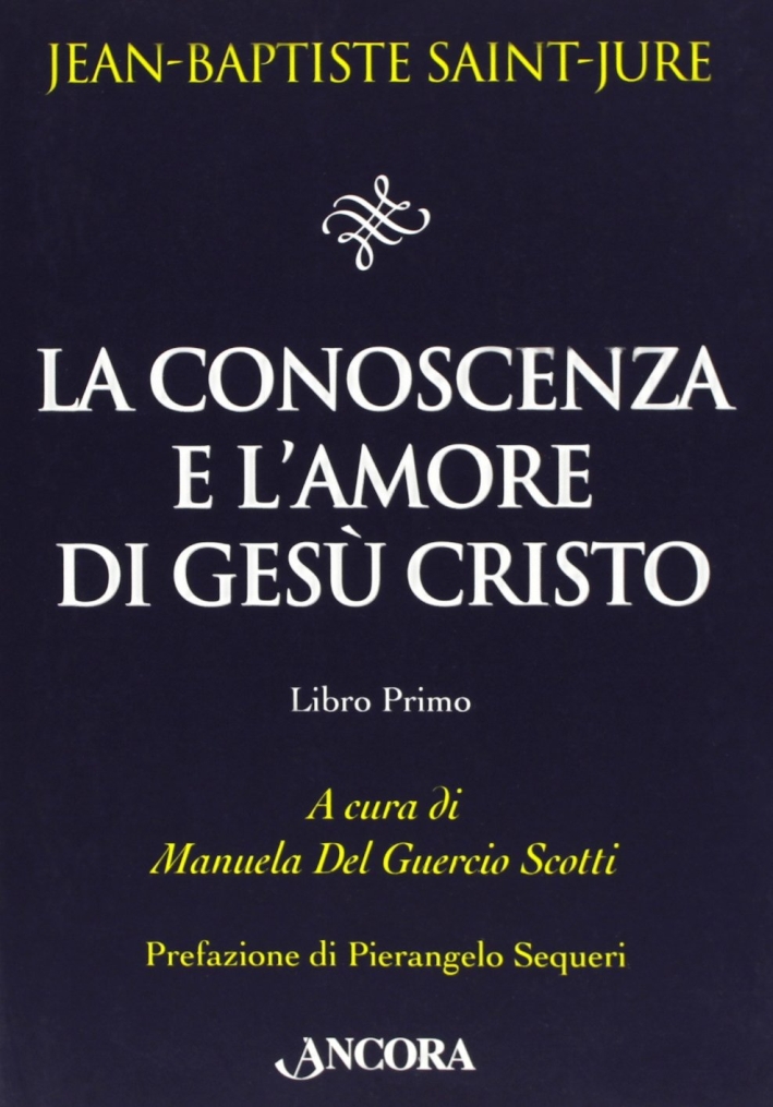 La conoscenza e l'amore di Gesù Cristo. Vol. 1 La conoscenza e l'amore di Gesù Cristo. Vol. 1