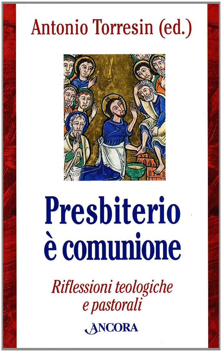 Presbiterio è comunione. Riflessioni teologiche e pastorali Presbiterio è comunione. Riflessioni teologiche e pastorali