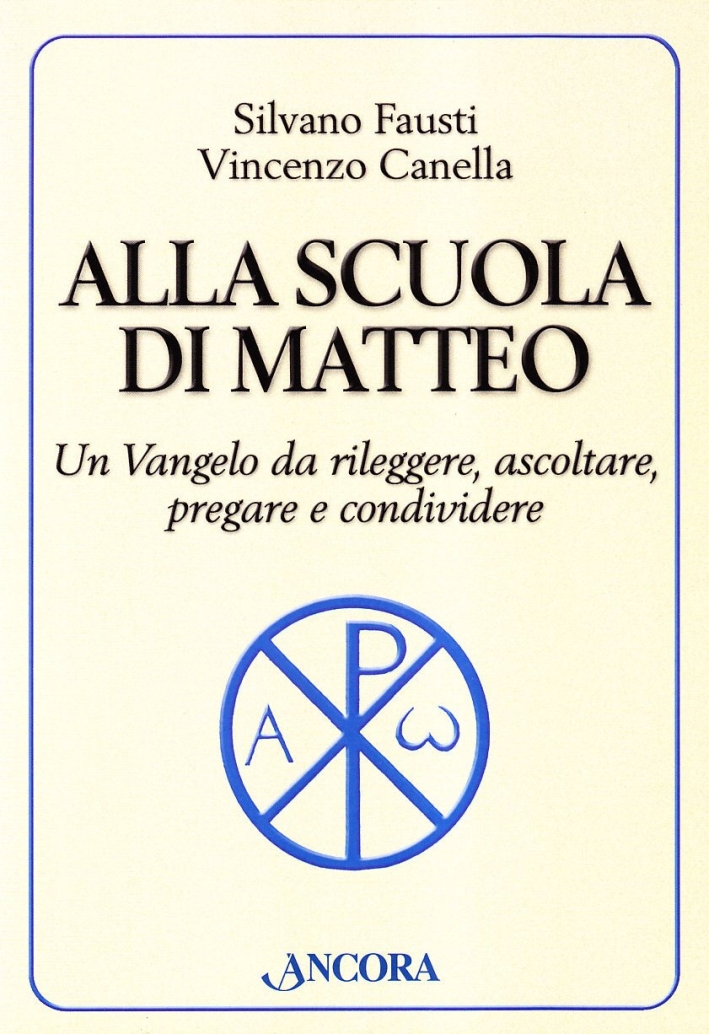 Alla scuola di Matteo. Un Vangelo da rileggere, ascoltare, pregare e condividere Alla scuola di Matteo. Un Vangelo da rileggere, ascoltare, pregare e condividere