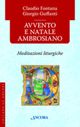 Avvento e Natale ambrosiano. Meditazioni liturgiche Avvento e Natale ambrosiano. Meditazioni liturgiche