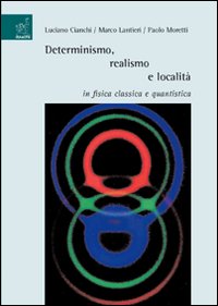 Determinismo, realismo e località in fisica classica e quantistica Determinismo, realismo e località in fisica classica e quantistica