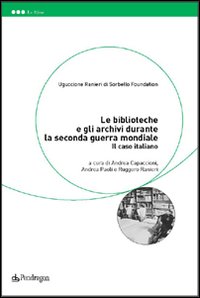 Le biblioteche e gli archivi durante la seconda guerra mondiale. Il caso italiano Le biblioteche e gli archivi durante la seconda guerra mondiale. Il caso italiano