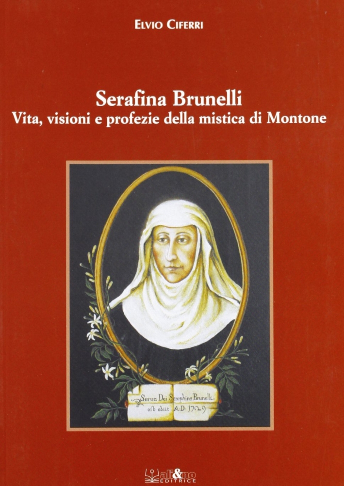 Serafina Brunelli. Vita, visioni e profezie della mistica di Montone Serafina Brunelli. Vita, visioni e profezie della mistica di Montone
