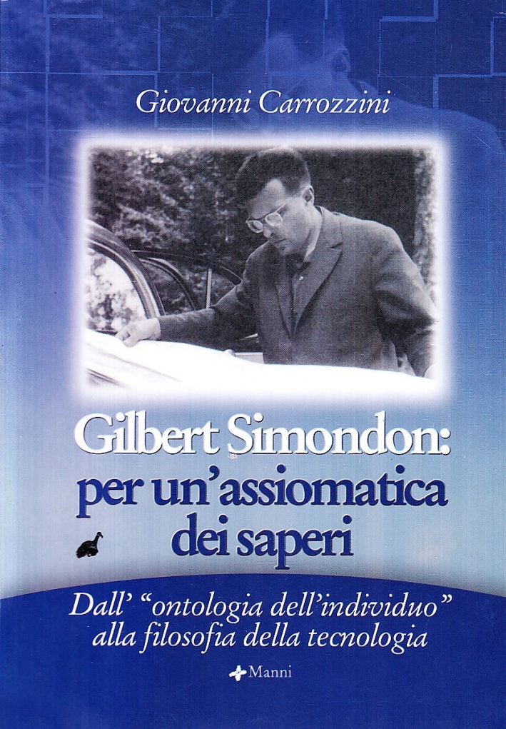 Gilbert Simondon. Per un'assiomatica dei saperi dall' Gilbert Simondon. Per un'assiomatica dei saperi dall'