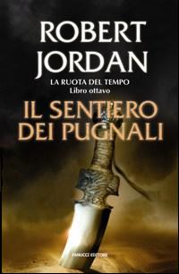 Il sentiero dei pugnali. La ruota del tempo. Vol. 8 Il sentiero dei pugnali. La ruota del tempo. Vol. 8