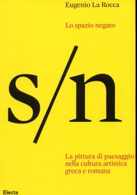 Lo spazio negato. La pittura di paesaggio nella cultura artistica greca e romana