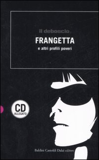 Il deboscio. Frangetta e altri profili poveri. Con CD Audio Il deboscio. Frangetta e altri profili poveri. Con CD Audio
